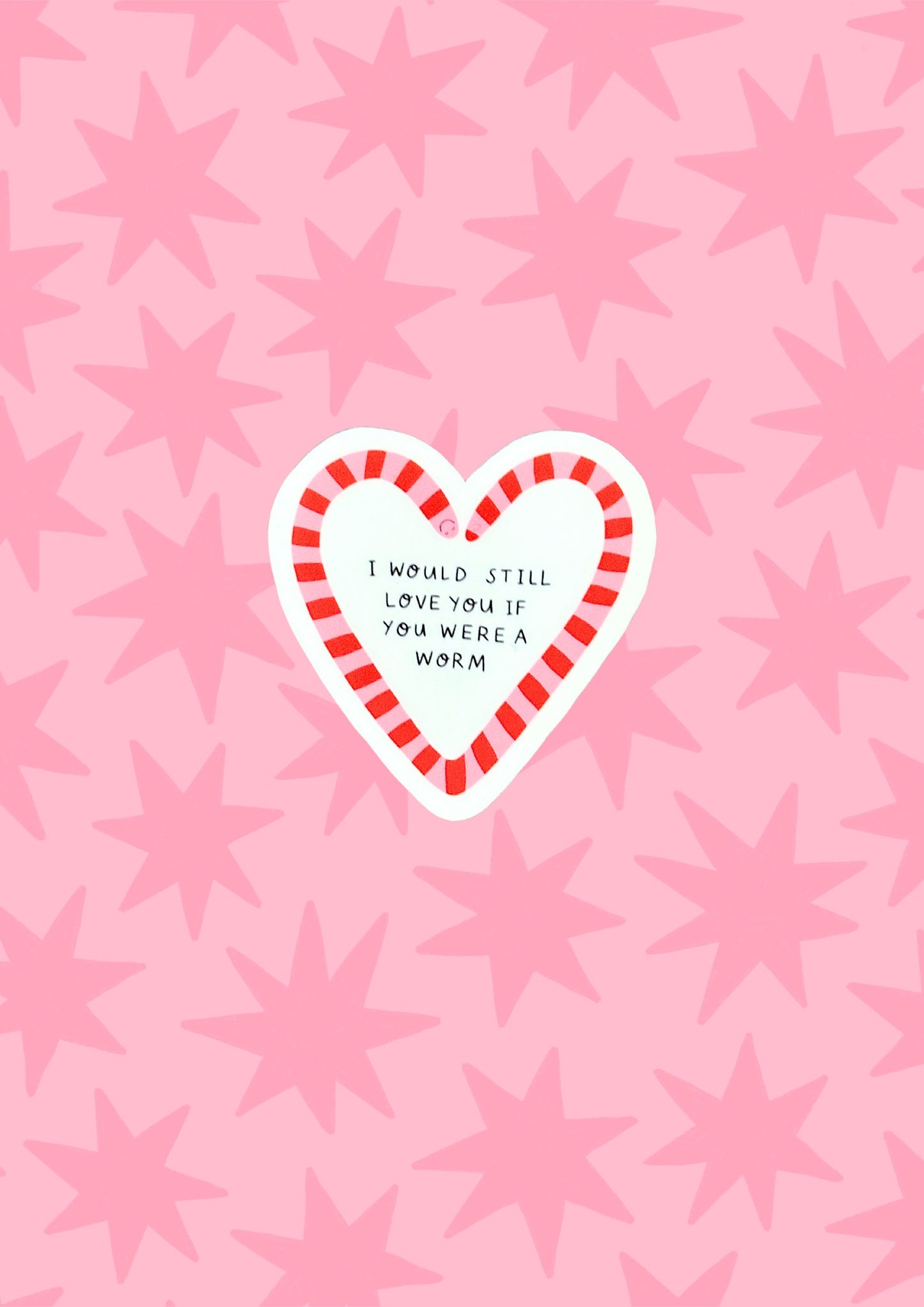 I Would Still Love You If You Were a Worm Vinyl Sticker