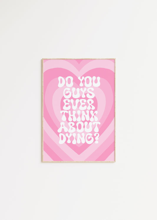 Do You Guys Ever Think About Dying Barbie Quote Print