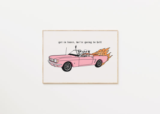 Get in Loser, We're Going to Hell Print