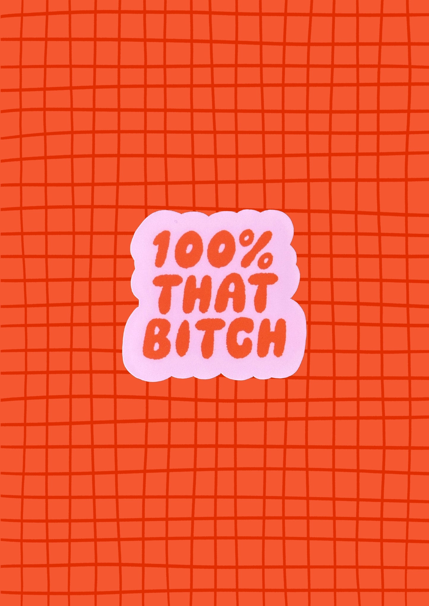 100% That Bitch Matte Vinyl Sticker
