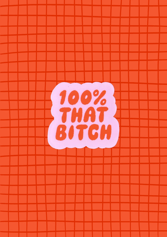 100% That Bitch Matte Vinyl Sticker