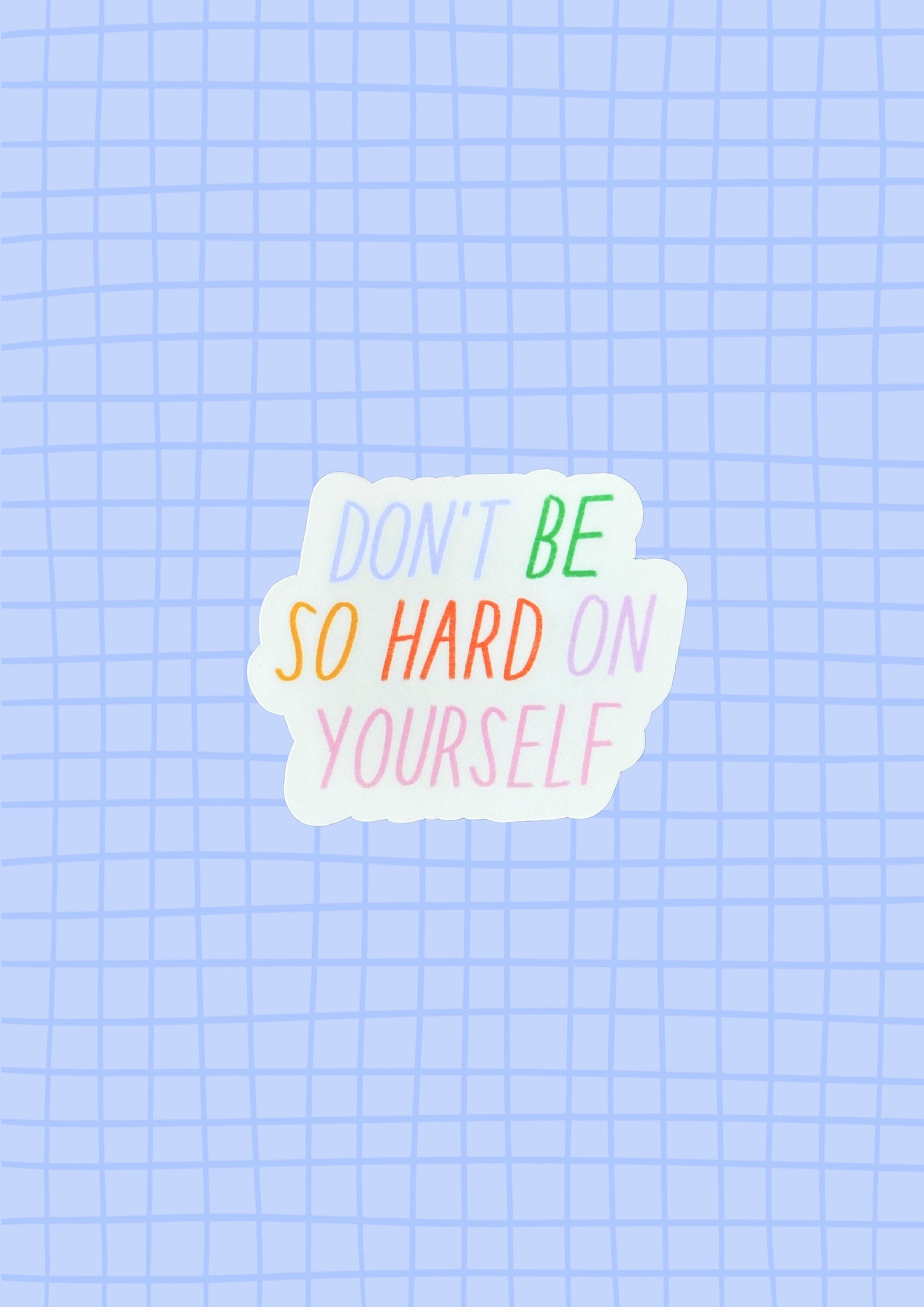 Don't Be So Hard On Yourself Vinyl Sticker