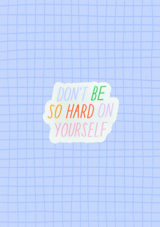 Don't Be So Hard On Yourself Vinyl Sticker