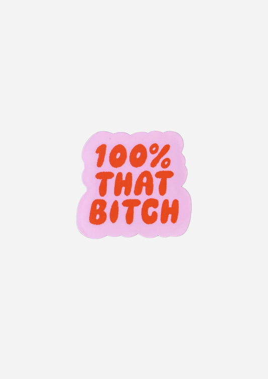 100% That Bitch Matte Vinyl Sticker