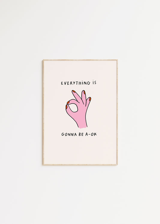 Everything Is Gonna Be A-Ok Print