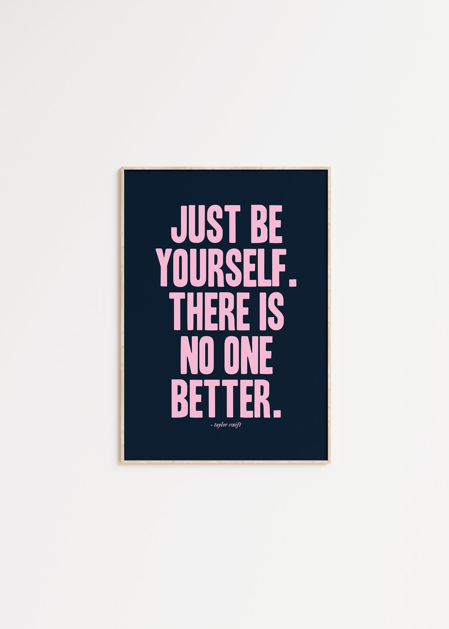 Just Be Yourself, There Is No One Better Taylor Swift Print