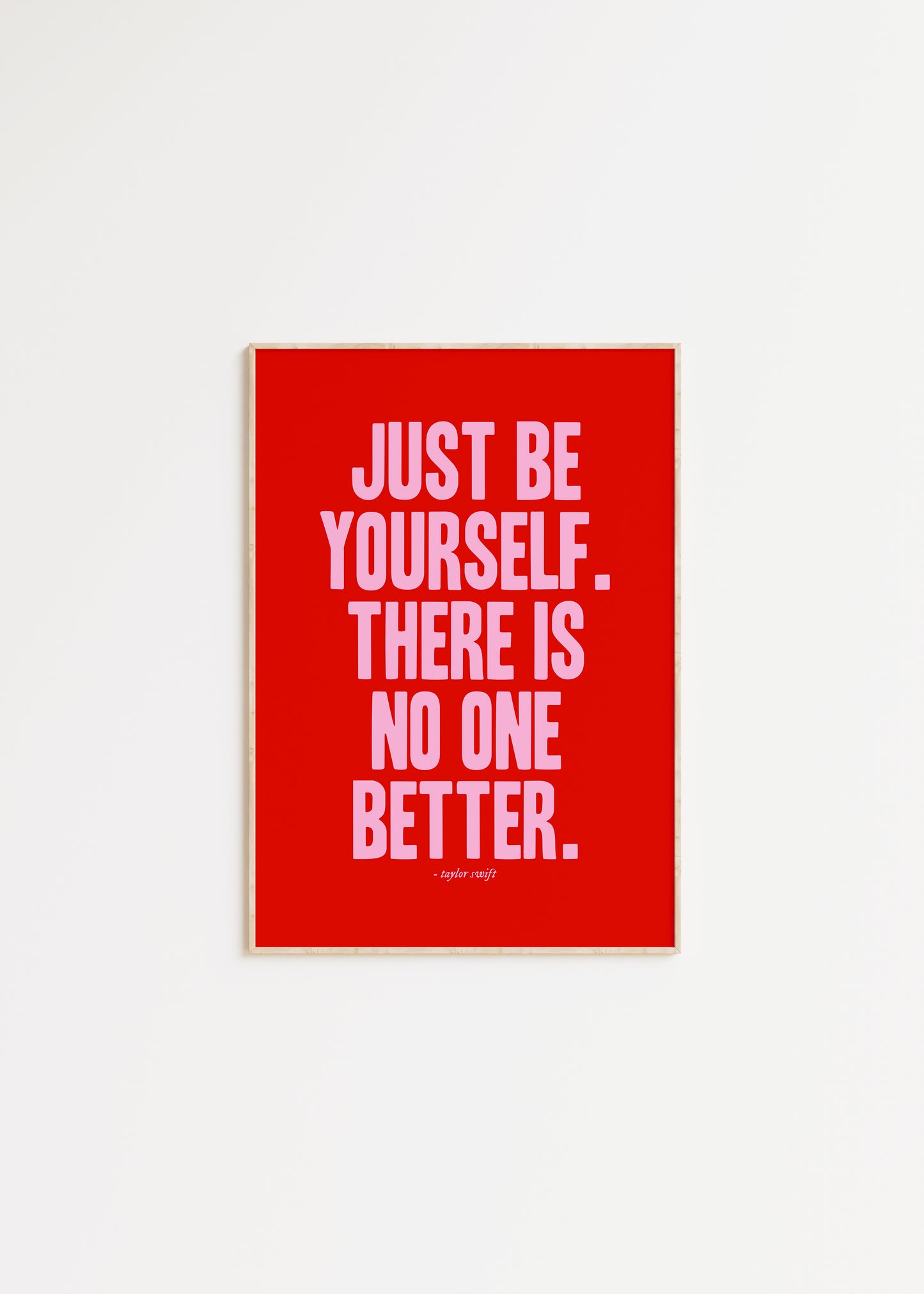 Just Be Yourself, There Is No One Better Taylor Swift Print