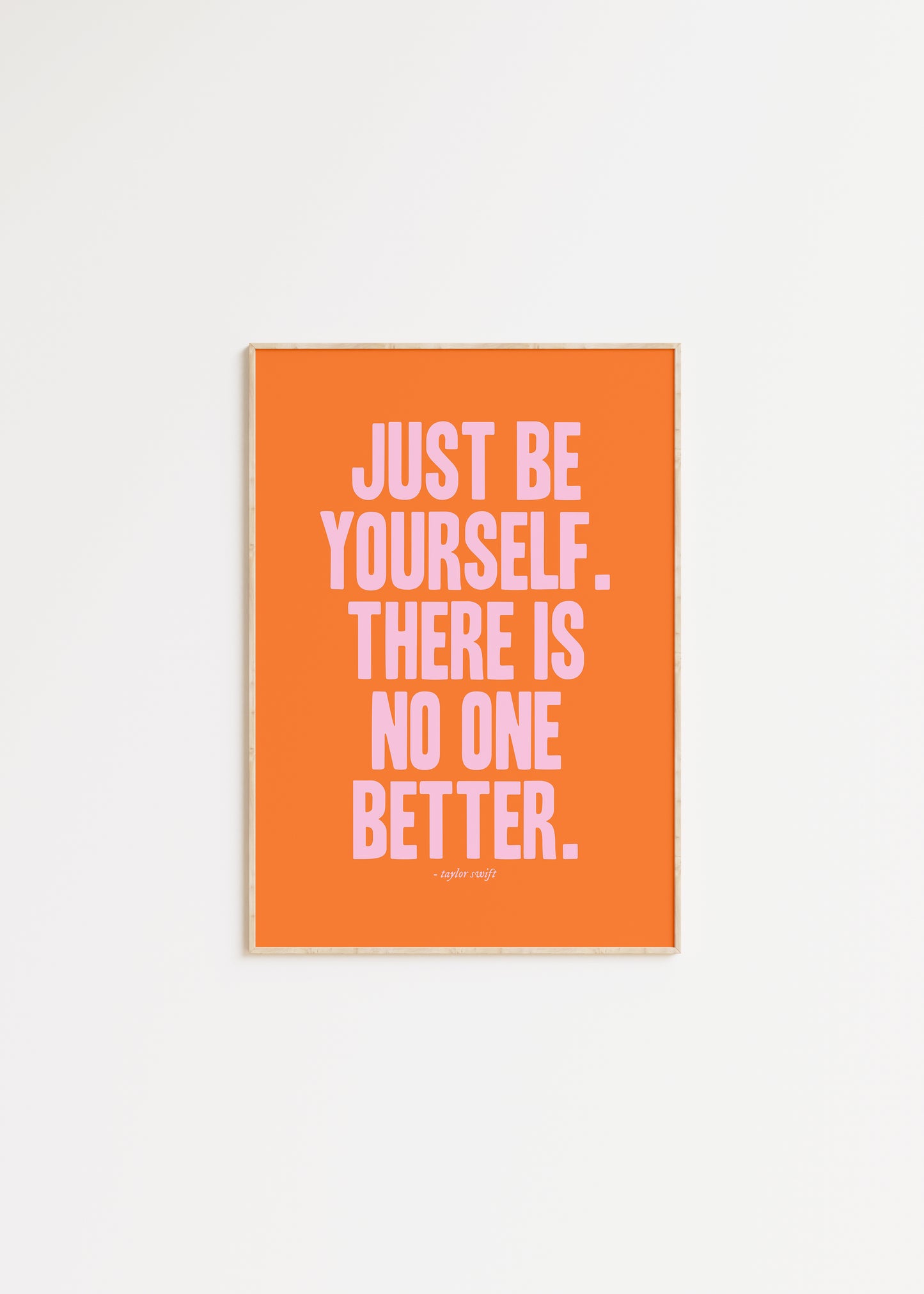 Just Be Yourself, There Is No One Better Taylor Swift Print