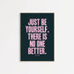 Just Be Yourself, There Is No One Better Taylor Swift Print