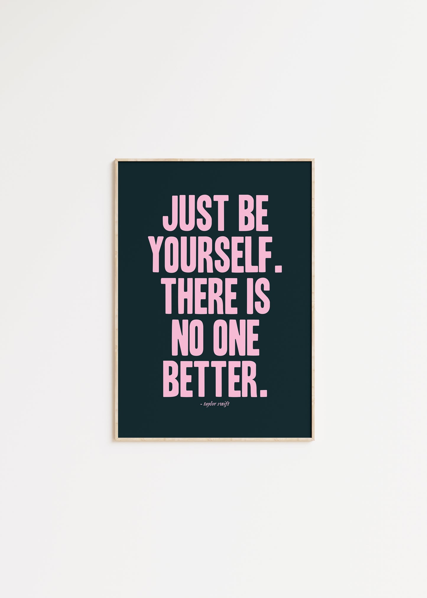 Just Be Yourself, There Is No One Better Taylor Swift Print