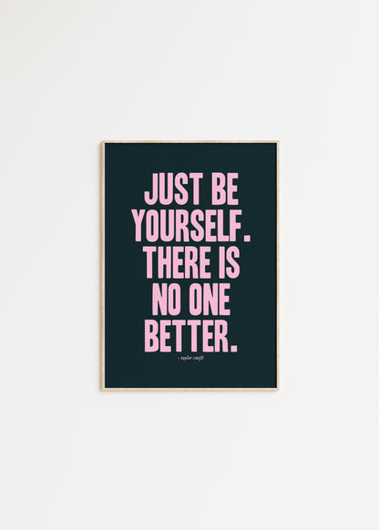 Just Be Yourself, There Is No One Better Taylor Swift Print