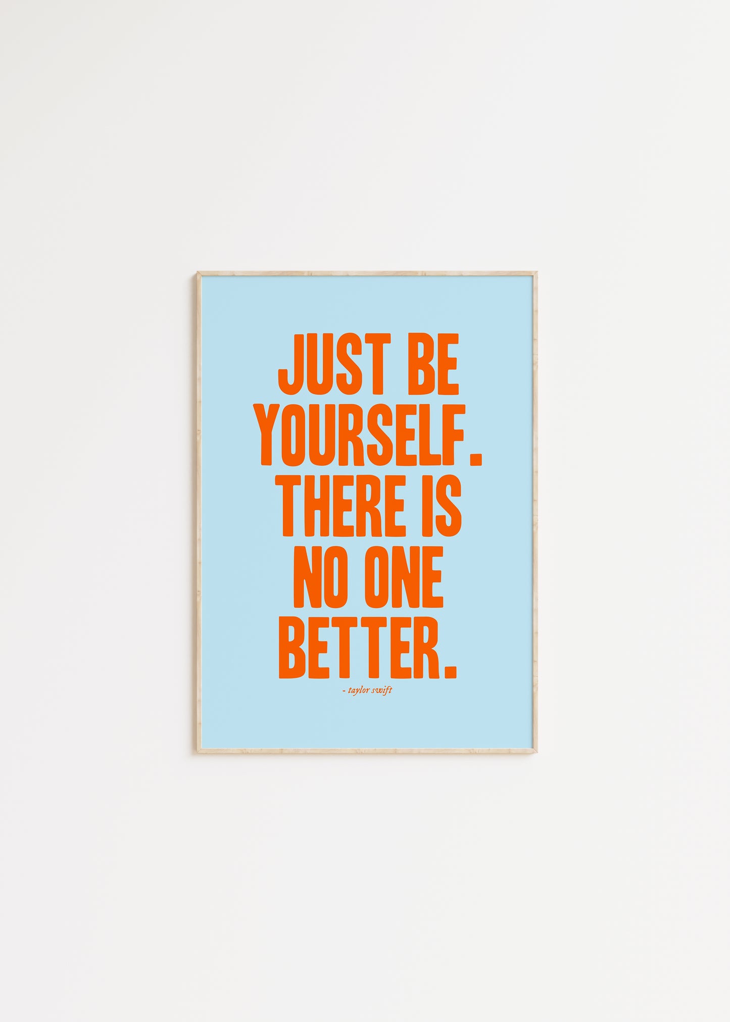 Just Be Yourself, There Is No One Better Taylor Swift Print