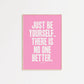 Just Be Yourself, There Is No One Better Taylor Swift Print