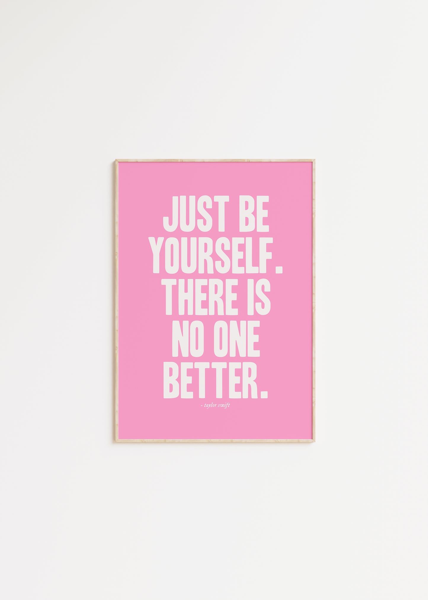 Just Be Yourself, There Is No One Better Taylor Swift Print