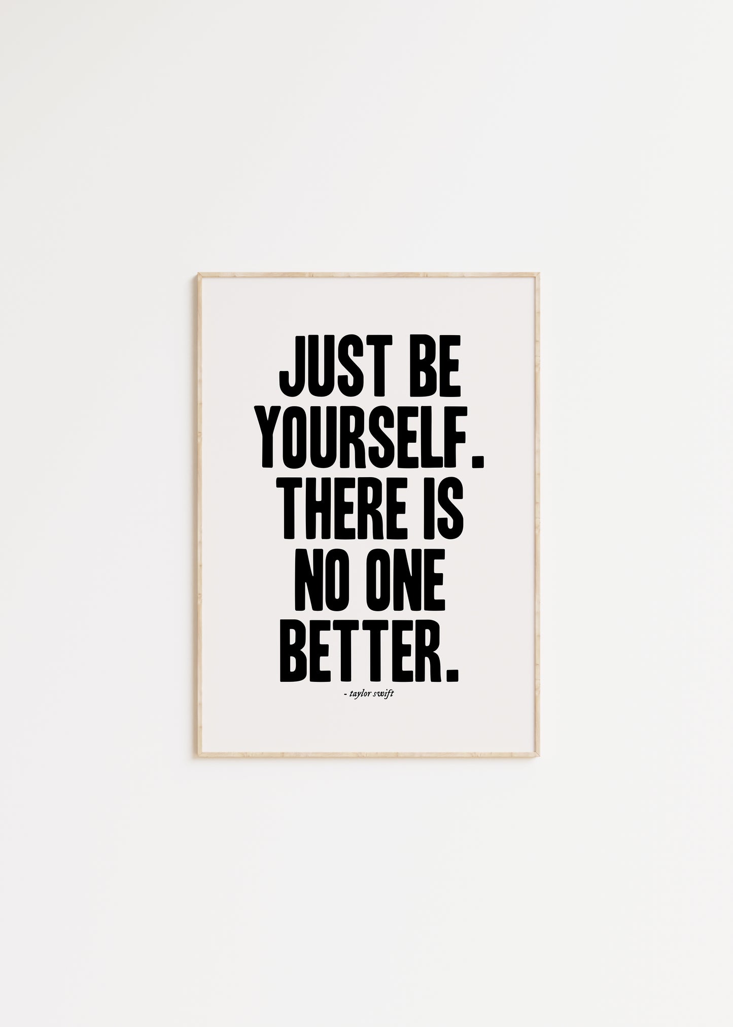 Just Be Yourself, There Is No One Better Taylor Swift Print