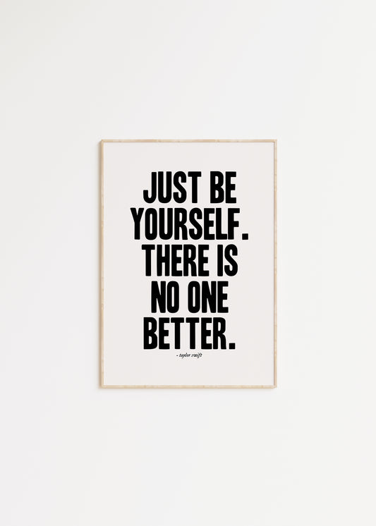 Just Be Yourself, There Is No One Better Taylor Swift Print
