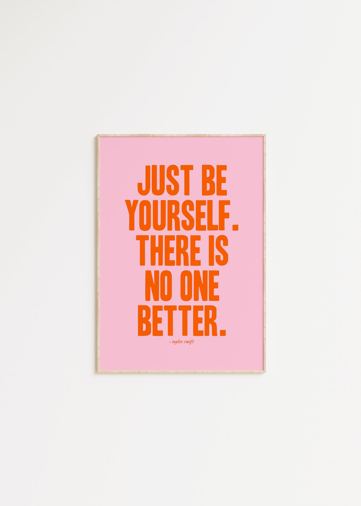 Just Be Yourself, There Is No One Better Taylor Swift Print