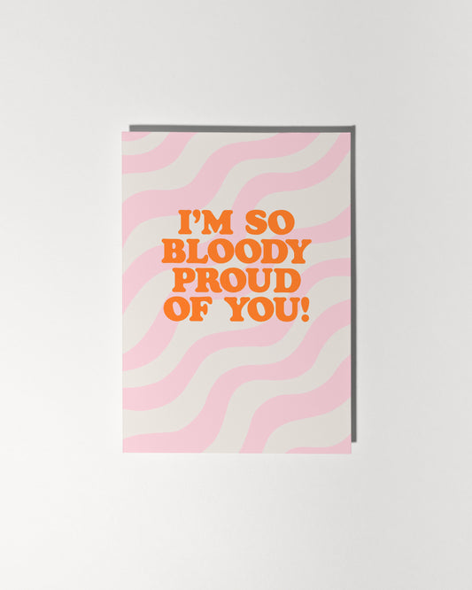 I'm So Bloody Proud of You!