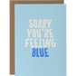 Sorry You're Feeling Blue