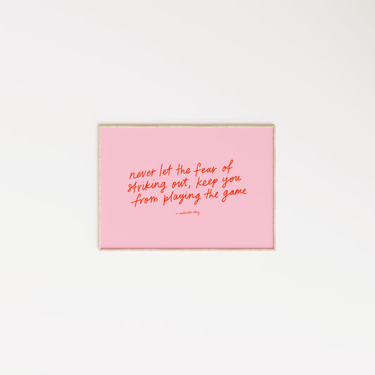 Never Let the Fear of Striking Out, Keep You From Playing the Game