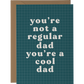 You're Not a Regular Dad, You're a Cool Dad
