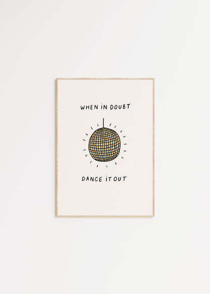 If In Doubt, Dance It Out Print