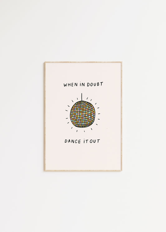 If In Doubt, Dance It Out Print