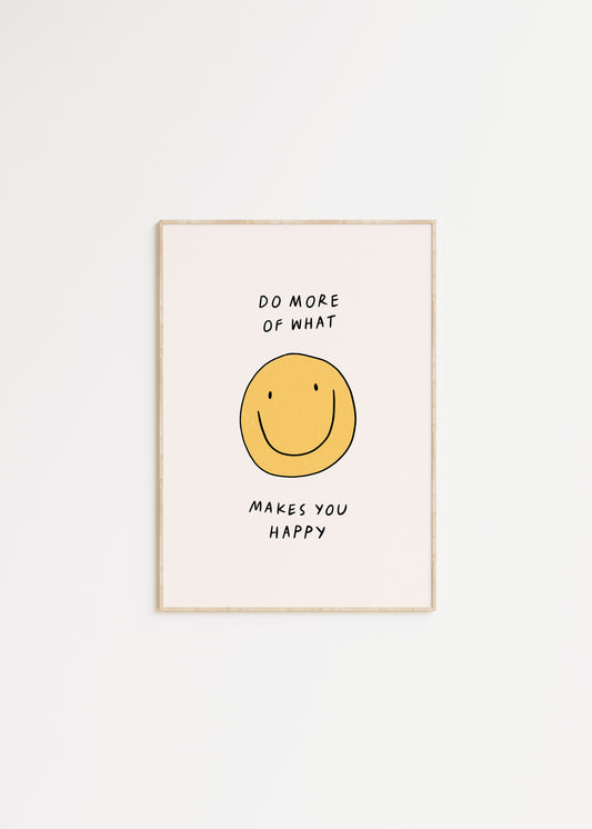 Do More Of What Makes You Happy Print