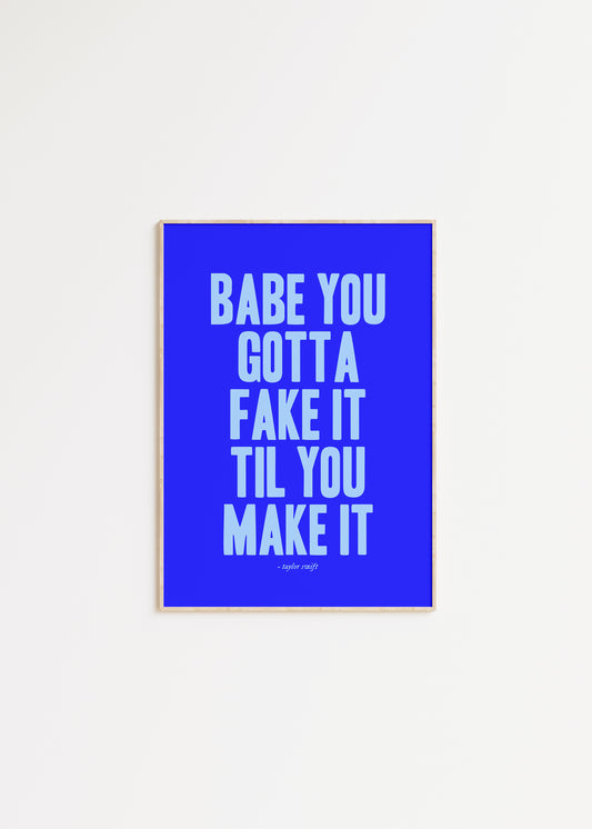 Babe You Gotta Fake It Til You Make It Taylor Swift Print