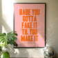 Babe You Gotta Fake It Til You Make It Taylor Swift Print