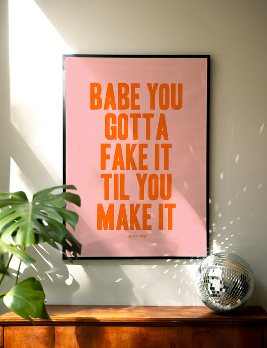 Babe You Gotta Fake It Til You Make It Taylor Swift Print