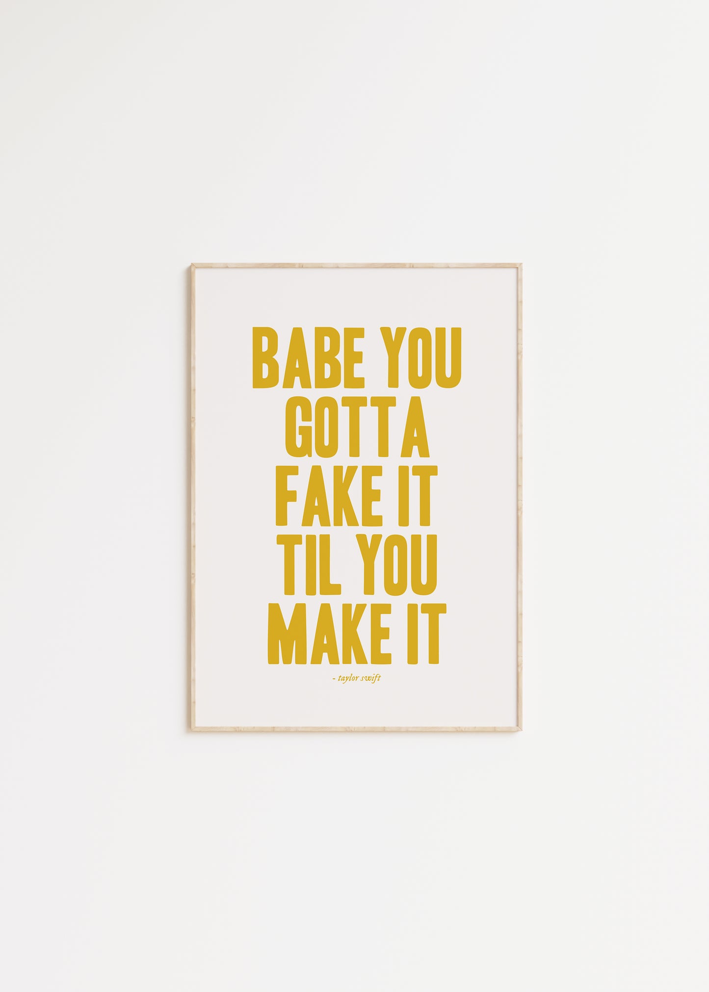 Babe You Gotta Fake It Til You Make It Taylor Swift Print