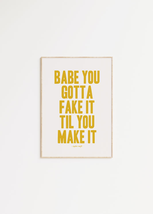 Babe You Gotta Fake It Til You Make It Taylor Swift Print