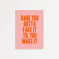 Babe You Gotta Fake It Til You Make It Taylor Swift Print