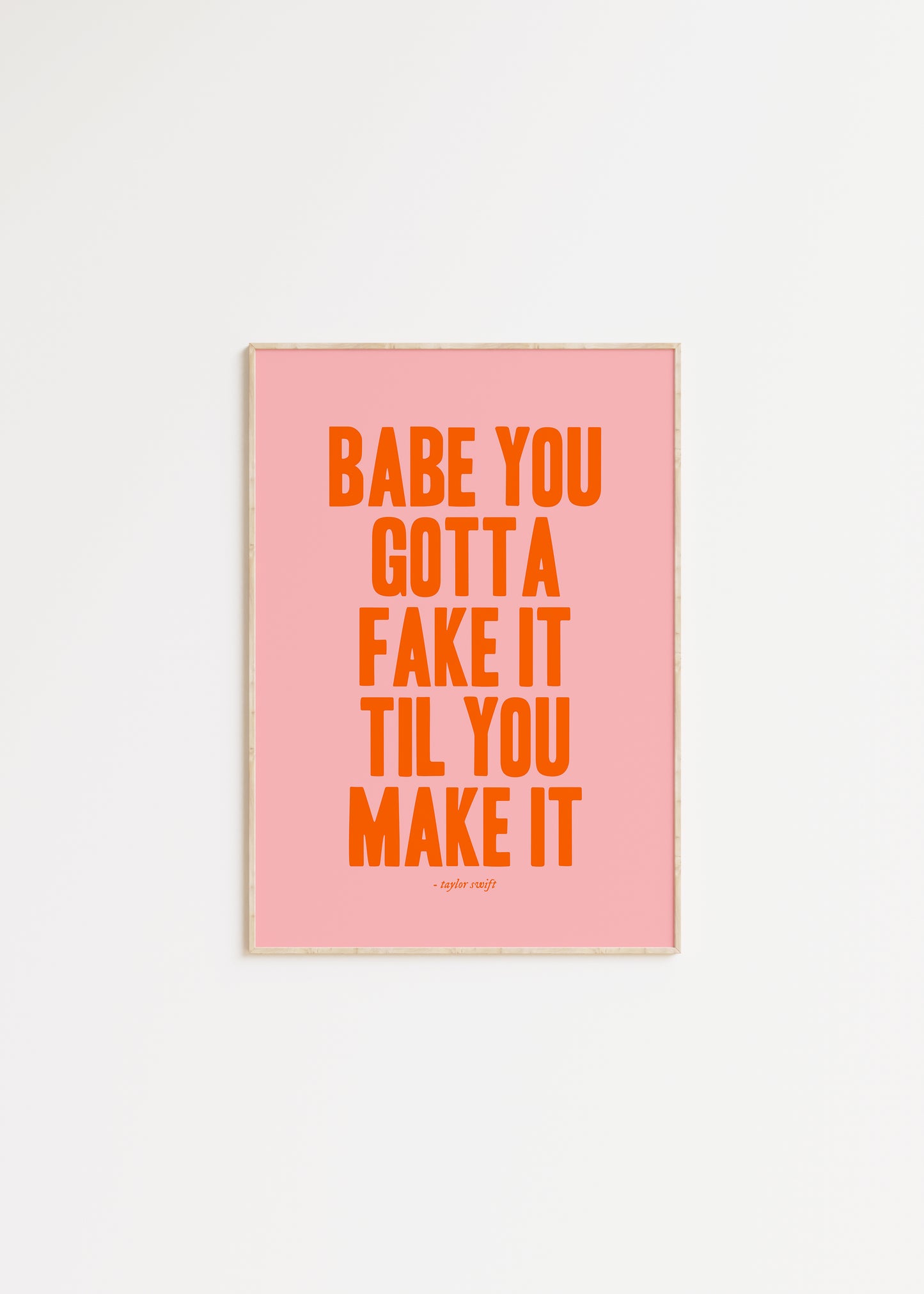 Babe You Gotta Fake It Til You Make It Taylor Swift Print