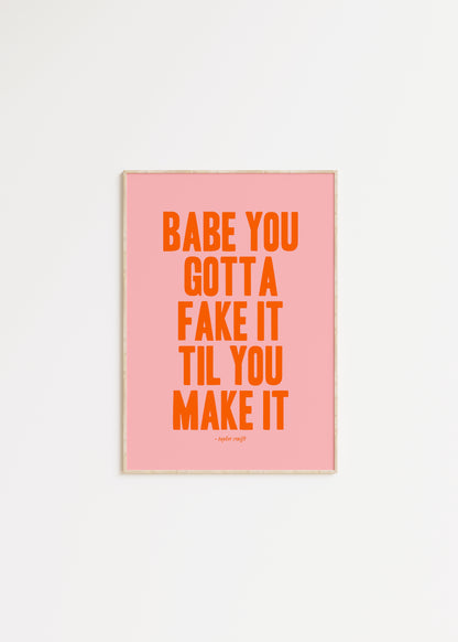 Babe You Gotta Fake It Til You Make It Taylor Swift Print