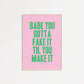 Babe You Gotta Fake It Til You Make It Taylor Swift Print