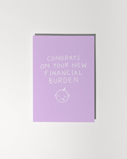 Congrats on you new financial burden | New Baby Card