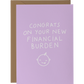 Congrats on you new financial burden | New Baby Card