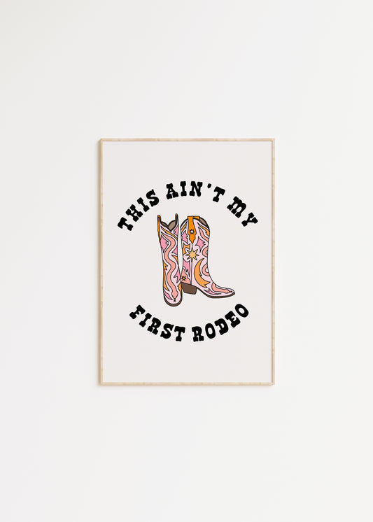 This Ain't My First Rodeo Quote Print