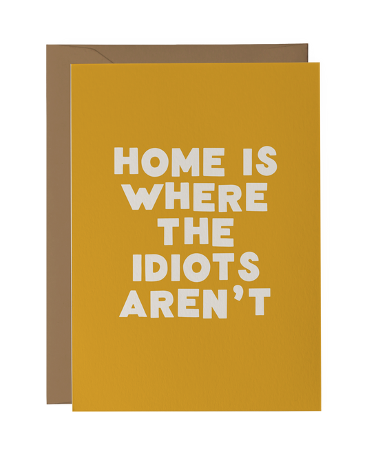 Home Is Where The Idiots Aren't