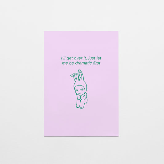 I'll Get Over It, Just Let Me Be Dramatic First Postcard