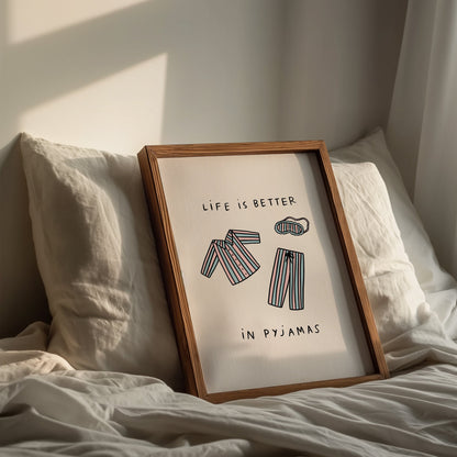 Life Is Better In Pyjamas Print