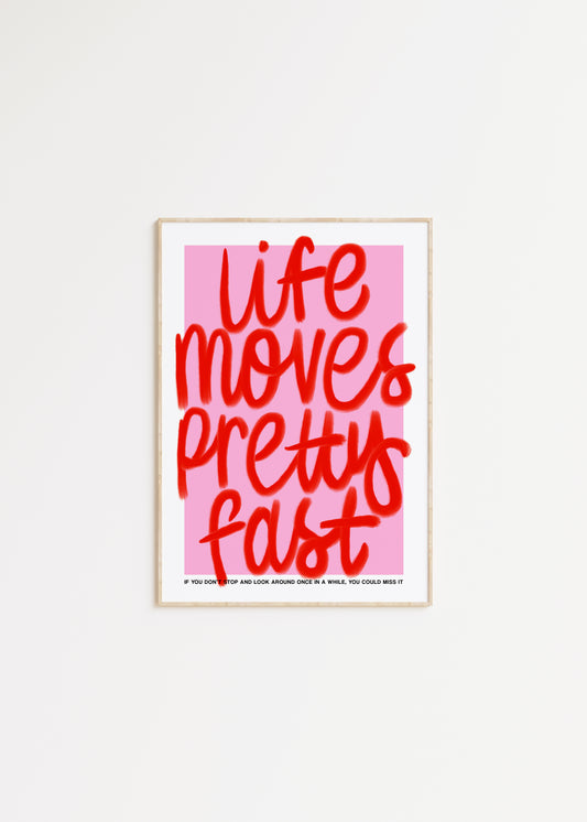Life Moves Pretty Fast Quote Print