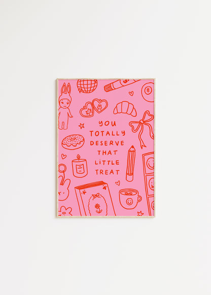 You Totally Deserve That Little Treat Print