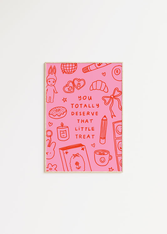 You Totally Deserve That Little Treat Print