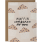 Muffin Compares to You