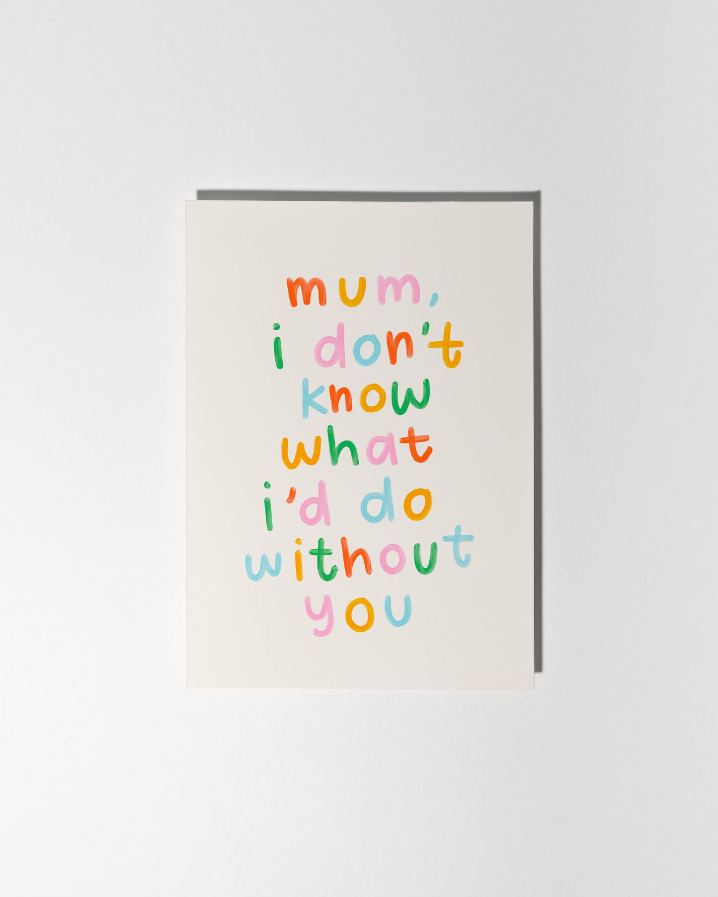 Mum, I Don't Know What I'd Do Without You
