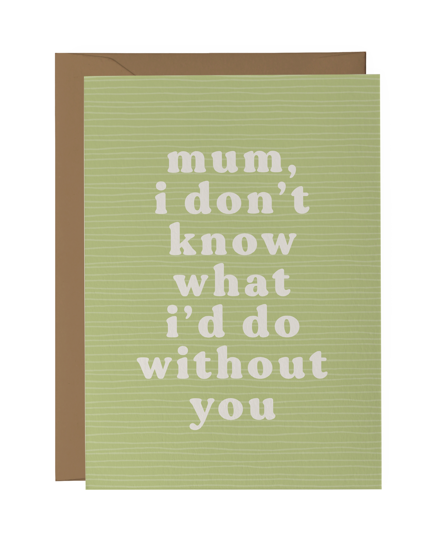 Mum, I Don't Know What I'd Do Without You