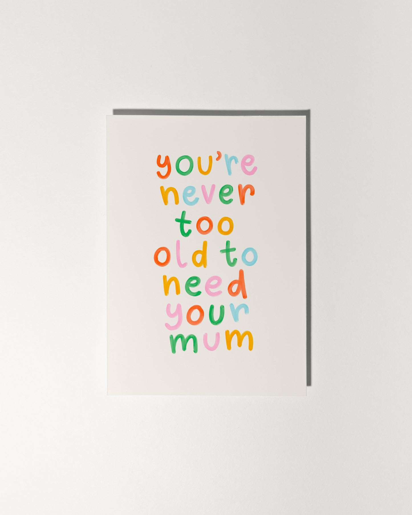 You're Never Too Old To Need Your Mum